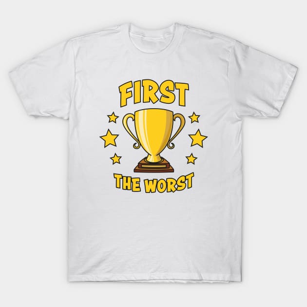 First The Worst Trophy T-Shirt by Phil Tessier